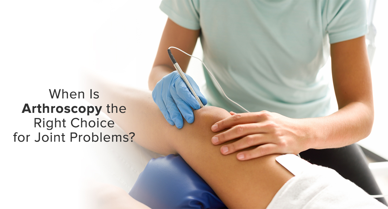 When is arthroscopy the Right Choice for Joint Problems?